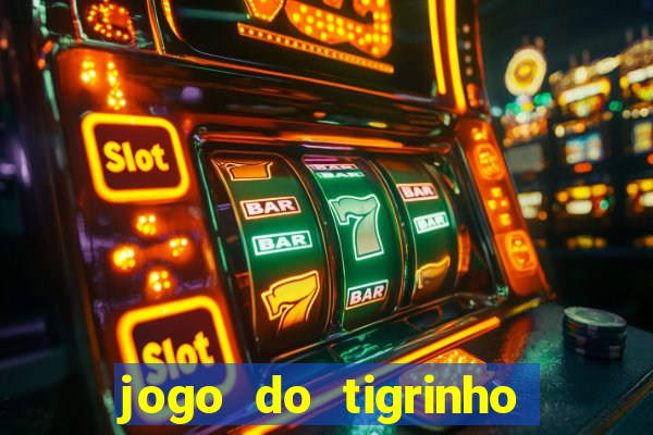 jogo do tigrinho que nao precisa depositar